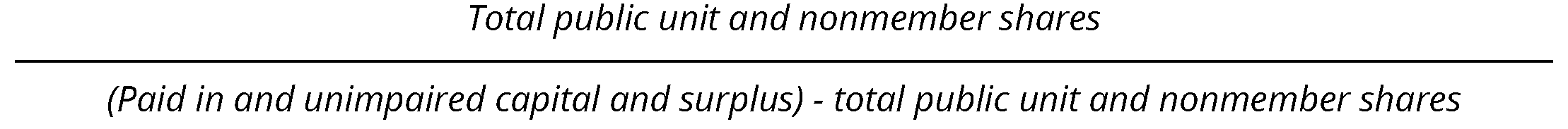 Total public unit and nonmember s hares divided by paid in and unimpared capital and surplus less the total public unit and nonmembershares